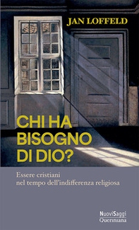 Chi ha bisogno di Dio? Essere cristiani nel tempo dell'indifferenza religiosa - Librerie.coop