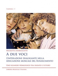 A due voci. L'interazione dialogante nella educazione musicale del Rinascimento. Uno sguardo pedagogico tra passato e futuro - Librerie.coop A due voci. L'interazione dialogante nella educazione musicale del Rinascimento. Uno sguardo pedagogico tra passato e futuro - Librerie.coop