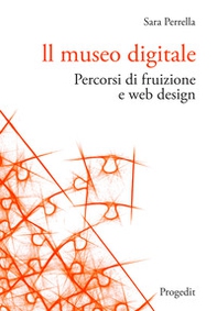 Il museo digitale. Percorsi di fruizione e web design - Librerie.coop