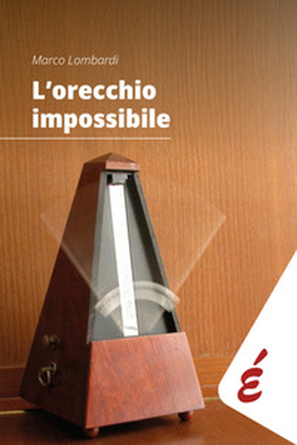L'orecchio impossibile. Musica e tempo - Librerie.coop L'orecchio impossibile. Musica e tempo - Librerie.coop