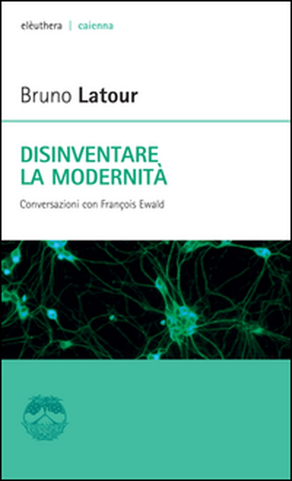 Disinventare la modernità. Conversazioni con François Ewald - Librerie.coop Disinventare la modernità. Conversazioni con François Ewald - Librerie.coop