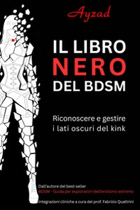 Il libro nero del BDSM. Riconoscere e gestire i lati oscuri del kink - Librerie.coop