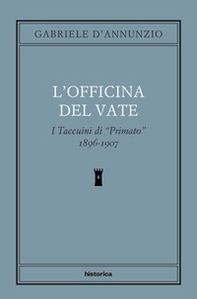 L'officina del Vate. I Taccuini di «Primato» 1896-1907 - Librerie.coop
