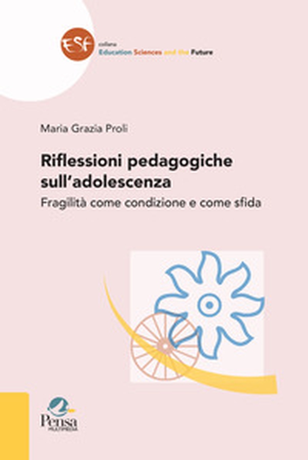Riflessioni pedagogiche sull'adolescenza. Fragilità come condizione e come sfida - Librerie.coop Riflessioni pedagogiche sull'adolescenza. Fragilità come condizione e come sfida - Librerie.coop