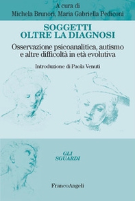 Soggetti oltre la diagnosi. Osservazione psicoanalitica, autismo e altre difficoltà in età evolutiva - Librerie.coop