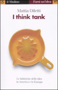 I think tank. Le fabbriche delle idee in America e in Europa - Librerie.coop