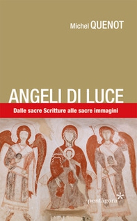 Angeli di luce. Dalle sacre Scritture alla sacre immagini - Librerie.coop