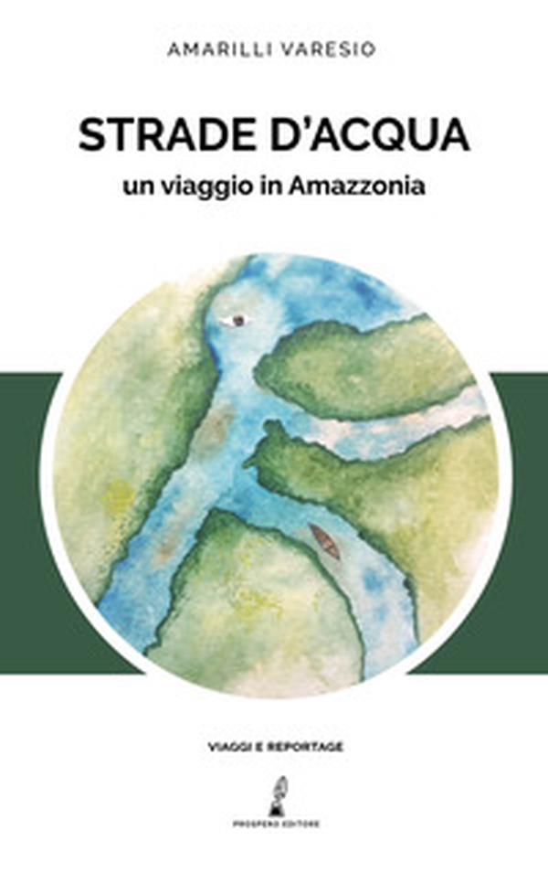 Strade d'acqua. Un viaggio in Amazzonia - Librerie.coop Strade d'acqua. Un viaggio in Amazzonia - Librerie.coop