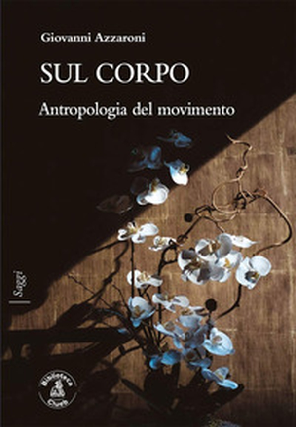 Sul corpo. Antropologia del movimento - Librerie.coop Sul corpo. Antropologia del movimento - Librerie.coop