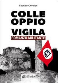 Colle Oppio vigila. Romanzo militante - Librerie.coop