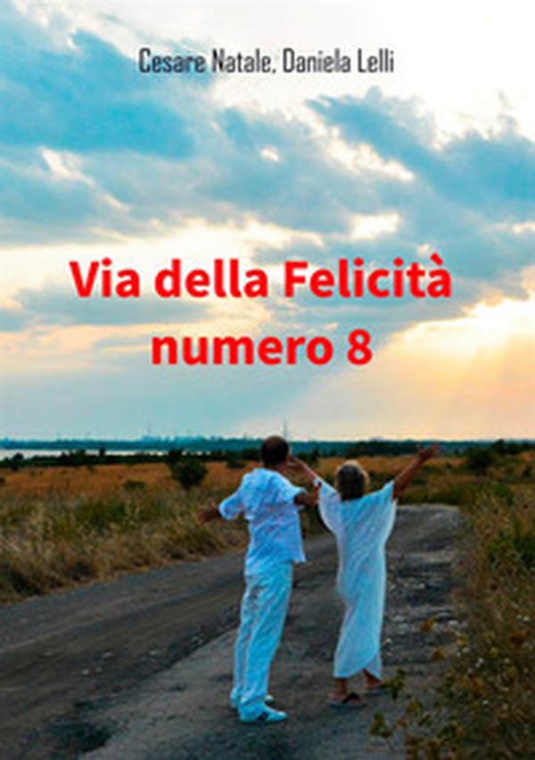 Via della felicità numero 8 - Librerie.coop Via della felicità numero 8 - Librerie.coop