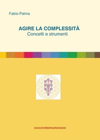 Agire la complessità. Concetti e strumenti - Librerie.coop