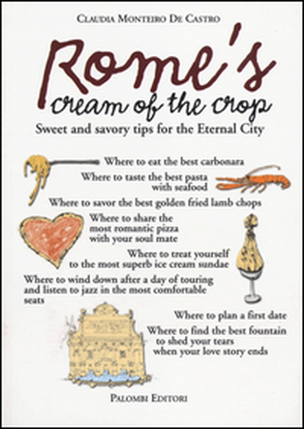 Rome's cream of the crop. Sweet and savory tips for the eternal city - Librerie.coop Rome's cream of the crop. Sweet and savory tips for the eternal city - Librerie.coop