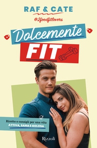 Dolcemente fit. Ricette e consigli per una vita attiva, sana e golosa - Librerie.coop