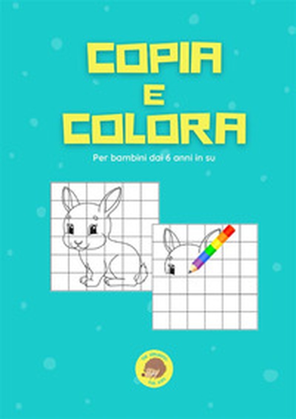 Copia e colora. Per bambini dai 6 anni in su - Librerie.coop Copia e colora. Per bambini dai 6 anni in su - Librerie.coop