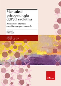 Manuale di psicopatologia dell'età evolutiva. Assessment e terapia cognitivo-comportamentale - Librerie.coop