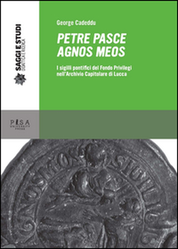Petre pasce agnos meos. I sigilli pontifici del Fondo Privilegi nell'Archivio Capitolare di Lucca - Librerie.coop Petre pasce agnos meos. I sigilli pontifici del Fondo Privilegi nell'Archivio Capitolare di Lucca - Librerie.coop