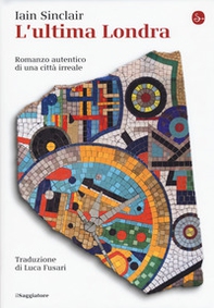 L'ultima Londra. Romanzo autentico di una città irreale - Librerie.coop L'ultima Londra. Romanzo autentico di una città irreale - Librerie.coop