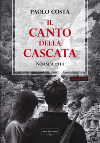 Il canto della cascata. Noasca 1944 - Librerie.coop Il canto della cascata. Noasca 1944 - Librerie.coop