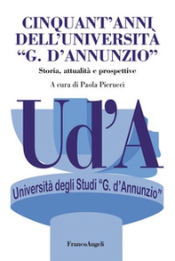 Cinquant'anni dell'Università «G. D'Annunzio». Storia, attualità, prospettive - Librerie.coop