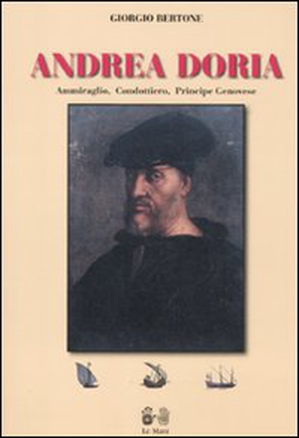 Andrea Doria. Ammiraglio, condottiero, principe di Genova - Librerie.coop Andrea Doria. Ammiraglio, condottiero, principe di Genova - Librerie.coop