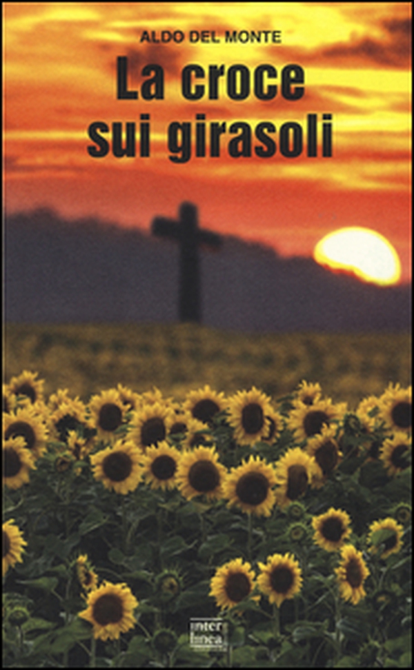 La croce sui girasoli. Diario di un cappellano militare sul fronte russo - Librerie.coop La croce sui girasoli. Diario di un cappellano militare sul fronte russo - Librerie.coop