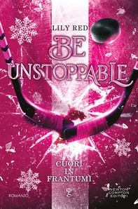 Be Unstoppable. Cuori in frantumi - Librerie.coop