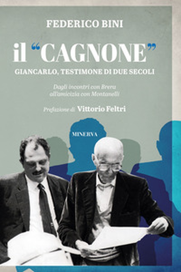 Il «Cagnone». Giancarlo, testimone di due secoli. Dagli incontri con Brera all'amicizia con Montanelli - Librerie.coop Il «Cagnone». Giancarlo, testimone di due secoli. Dagli incontri con Brera all'amicizia con Montanelli - Librerie.coop