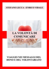 La volontà di comunicare. Viaggio nei messaggi del dono e del volontariato - Librerie.coop La volontà di comunicare. Viaggio nei messaggi del dono e del volontariato - Librerie.coop