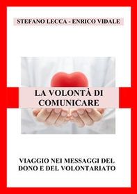 La volontà di comunicare. Viaggio nei messaggi del dono e del volontariato - Librerie.coop