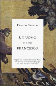 Un uomo di nome Francesco. La proposta cristiana del frate di Assisi e la risposta rivoluzionaria del papa che viene dalla fine del mondo - Librerie.coop Un uomo di nome Francesco. La proposta cristiana del frate di Assisi e la risposta rivoluzionaria del papa che viene dalla fine del mondo - Librerie.coop