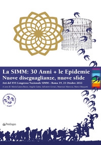 La SIMM: 30 anni + le epidemie. Nuove diseguaglianze, nuove sfide. Atti del XVI Congresso nazionale SIMM (Roma, 19-21 ottobre 2022) - Librerie.coop