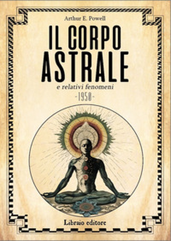 Il corpo astrale e relativi fenomeni - Librerie.coop Il corpo astrale e relativi fenomeni - Librerie.coop