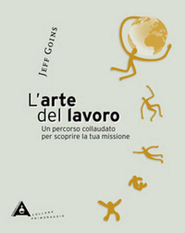 L'arte del lavoro. Un percorso collaudato per scoprire la tua missione - Librerie.coop L'arte del lavoro. Un percorso collaudato per scoprire la tua missione - Librerie.coop