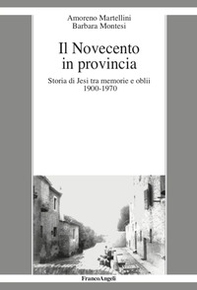 Il Novecento in provincia. Storia di Jesi tra memorie e oblii (1900-1970) - Librerie.coop