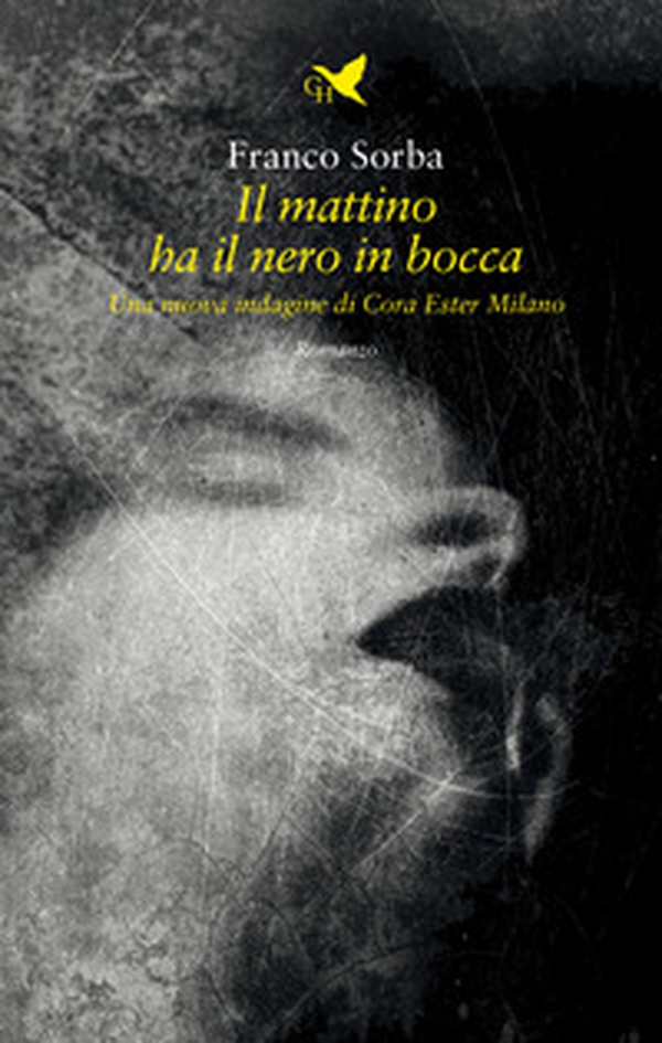 Il mattino ha il nero in bocca. Una nuova indagine di Cora Ester Milano - Librerie.coop Il mattino ha il nero in bocca. Una nuova indagine di Cora Ester Milano - Librerie.coop