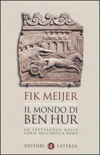 Il mondo di Ben Hur. Lo spettacolo delle corse nell'antica Roma - Librerie.coop