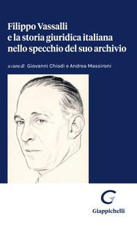 Filippo Vassalli e la storia giuridica italiana nello specchio del suo archivio - Librerie.coop
