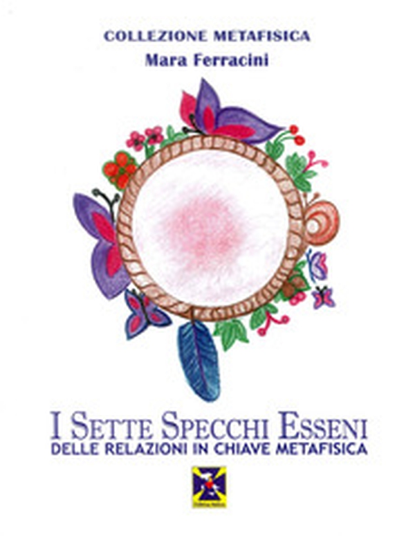 I sette specchi esseni delle relazioni in chiave metafisica - Librerie.coop I sette specchi esseni delle relazioni in chiave metafisica - Librerie.coop