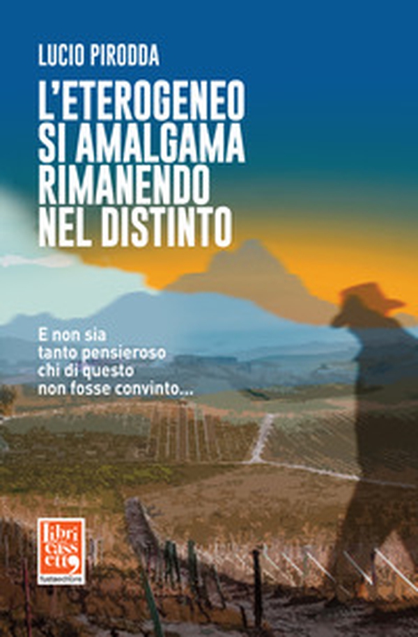 L'eterogeneo si amalgama rimanendo nel distinto. E non sia tanto pensieroso chi di questo non fosse convinto... - Librerie.coop L'eterogeneo si amalgama rimanendo nel distinto. E non sia tanto pensieroso chi di questo non fosse convinto... - Librerie.coop