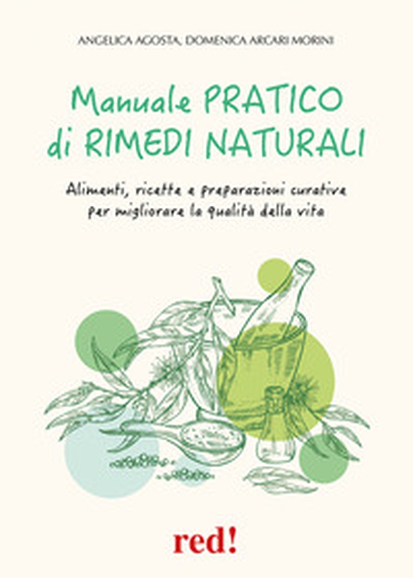 Manuale pratico di rimedi naturali. Alimenti, ricette e preparazioni curative per migliorare la qualità della vita - Librerie.coop