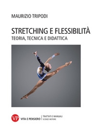 Stretching e flessibilità. Teoria, tecnica e didattica - Librerie.coop