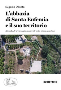 L'abbazia di Santa Eufemia e il suo territorio. Ricerche di archeologia medievale nella piana lametina - Librerie.coop