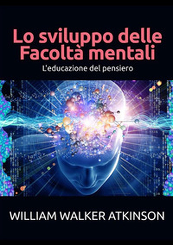 Lo sviluppo delle facoltà mentali. Educazione al pensiero - Librerie.coop Lo sviluppo delle facoltà mentali. Educazione al pensiero - Librerie.coop
