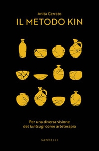 Il metodo kin. Per una diversa visione del «kintsugi» come arteterapia - Librerie.coop