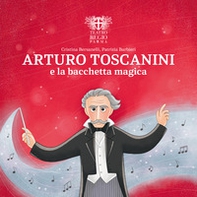 Arturo Toscanini e la bacchetta magica - Librerie.coop
