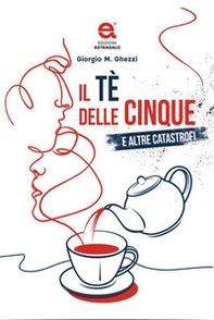 Il tè delle cinque e altre catastrofi - Librerie.coop