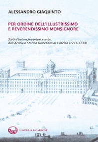 Per ordine dell'illustrissimo e reverendissimo monsignore. Stati d'anime, inventari e note dall'Archivio Storico Diocesano di Caserta (1716-1734) - Librerie.coop