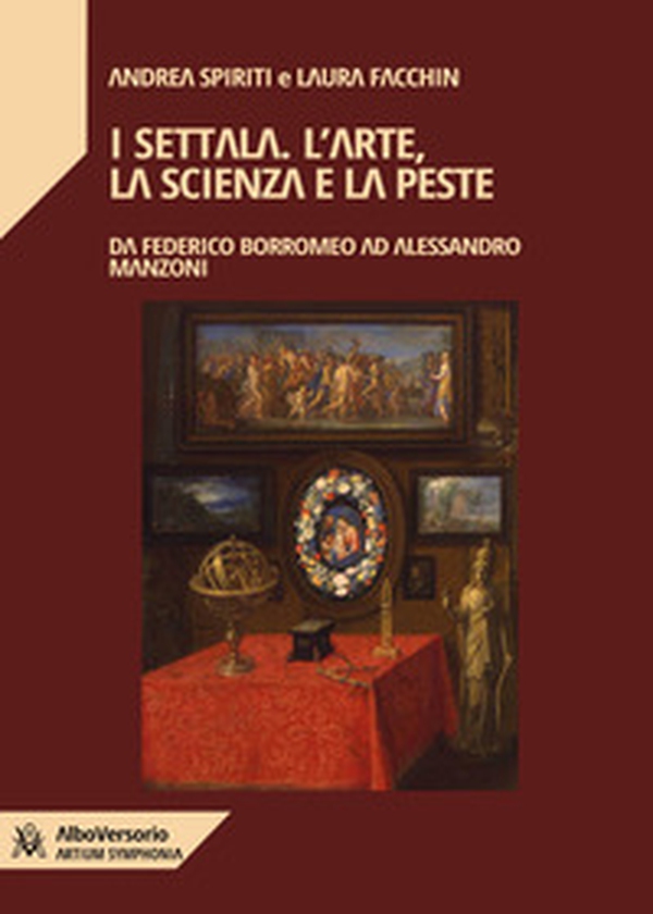 I Settala. L'arte, la scienza e la peste. Da Federico Borromeo ad Alessandro Manzoni - Librerie.coop I Settala. L'arte, la scienza e la peste. Da Federico Borromeo ad Alessandro Manzoni - Librerie.coop