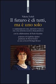 Il futuro è di tutti, ma è uno solo. I cambiamenti del mondo vissuti da una sindacalista pragmatica - Librerie.coop